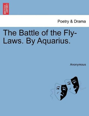 The Battle of the Fly-Laws. by Aquarius. by Anonymous 9781241027667