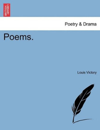 Poems. by Louis Victory 9781241051174