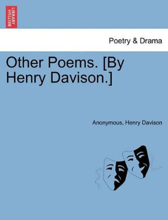 Other Poems. [by Henry Davison.] by Anonymous 9781241035501