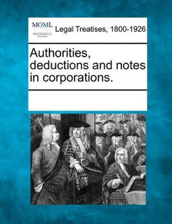 Authorities, Deductions and Notes in Corporations. by Multiple Contributors 9781241040567