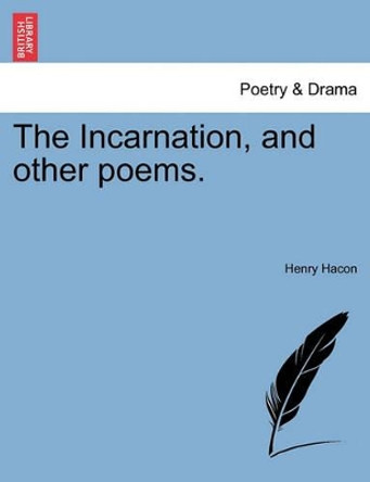 The Incarnation, and Other Poems. by Henry Hacon 9781241050719