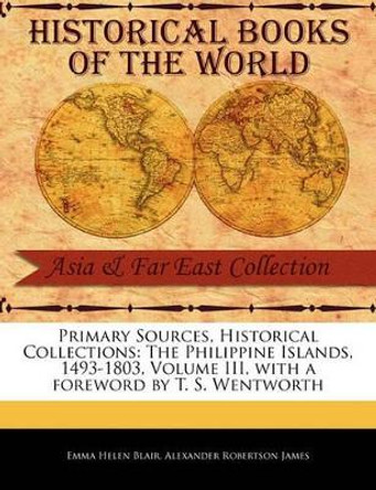 The Philippine Islands, 1493-1803, Volume III by Emma Helen Blair 9781241054076