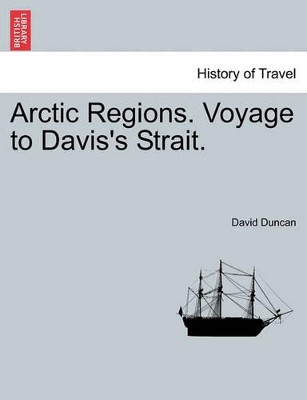 Arctic Regions. Voyage to Davis's Strait. by David Duncan 9781241065782