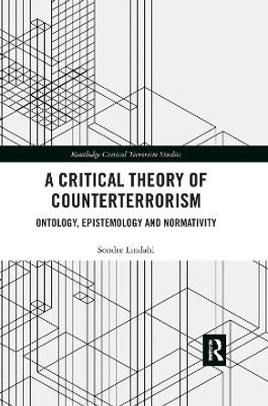 A Critical Theory of Counterterrorism: Ontology, Epistemology and Normativity by Sondre Lindahl