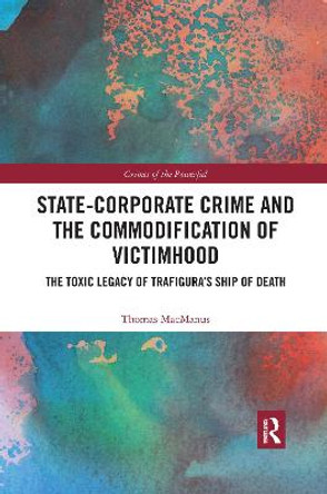 State-Corporate Crime and the Commodification of Victimhood: The Toxic Legacy of Trafigura's Ship of Death by Thomas MacManus