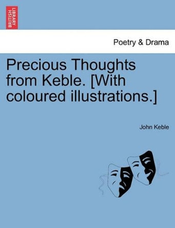 Precious Thoughts from Keble. [with Coloured Illustrations.] by John Keble 9781241098766