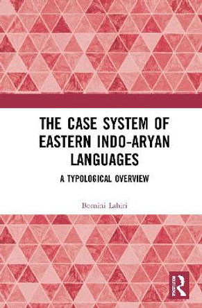 The Case System of Eastern Indo-Aryan Languages: A Typological Overview by Bornini Lahiri