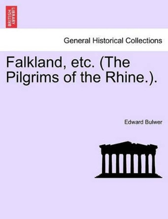 Falkland, Etc. (the Pilgrims of the Rhine.). by Edward Bulwer 9781241237295