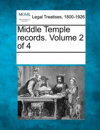 Middle Temple Records. Volume 2 of 4 by Multiple Contributors 9781241123420