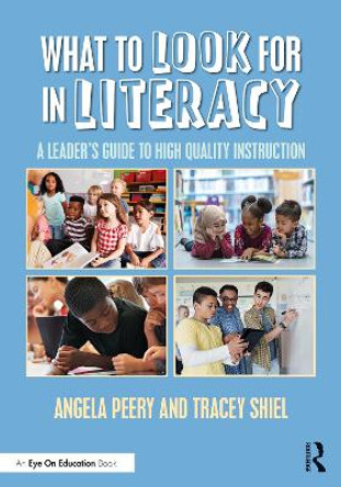 What to Look for in Literacy: A Leader's Guide to High Quality Instruction by Angela Peery