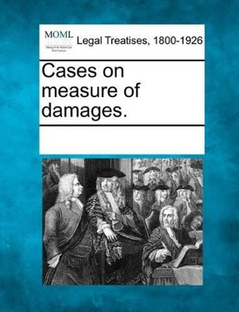 Cases on Measure of Damages. by Multiple Contributors 9781241132040