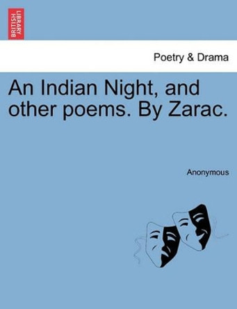 An Indian Night, and Other Poems. by Zarac. by Anonymous 9781241152987