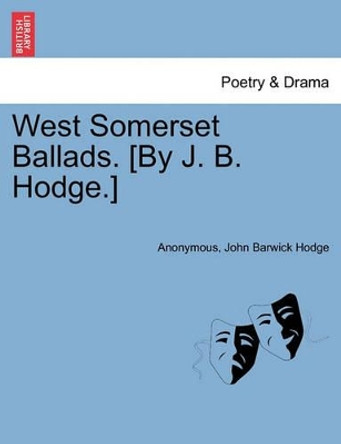 West Somerset Ballads. [by J. B. Hodge.] by Anonymous 9781241346836