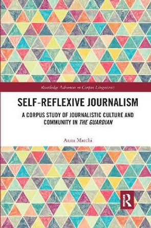 Self-Reflexive Journalism: A Corpus Study of Journalistic Culture and Community in the Guardian by Anna Marchi