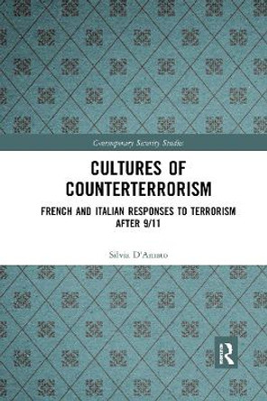 Cultures of Counterterrorism: French and Italian Responses to Terrorism after 9/11 by Silvia D'Amato