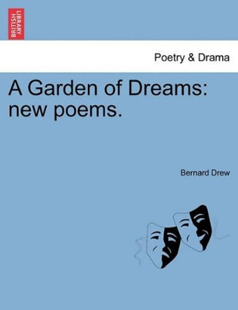 A Garden of Dreams: New Poems. by Bernard Drew 9781241542757