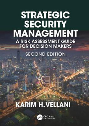 Strategic Security Management: A Risk Assessment Guide for Decision Makers, Second Edition by Karim Vellani