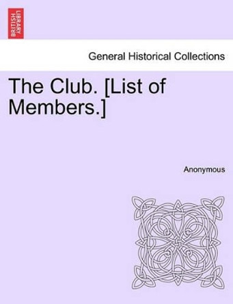 The Club. [list of Members.] by Anonymous 9781241600310