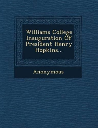 Williams College Inauguration of President Henry Hopkins... by Anonymous 9781249772057