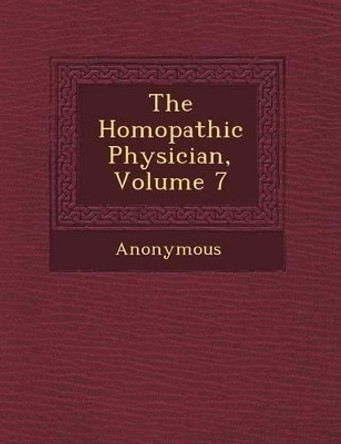 The Hom Opathic Physician, Volume 7 by Anonymous 9781249948827