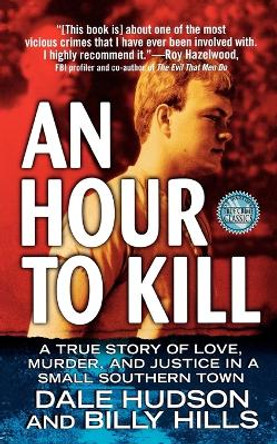 An Hour to Kill: A True Story of Love, Murder, and Justice in a Small Southern Town by Dale Hudson 9781250025852