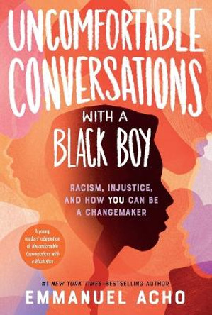 Uncomfortable Conversations with a Black Boy: Racism, Injustice, and How You Can Be a Changemaker by Emmanuel Acho 9781250866103