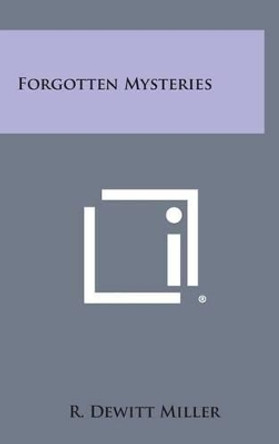 Forgotten Mysteries by R DeWitt Miller 9781258862695