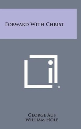 Forward with Christ by George Aus 9781258862862