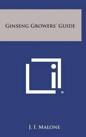 Ginseng Growers' Guide by J I Malone 9781258866518