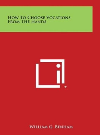 How to Choose Vocations from the Hands by William G Benham 9781258874049