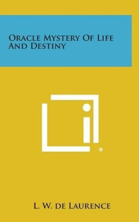 Oracle Mystery of Life and Destiny by L W De Laurence 9781258899448