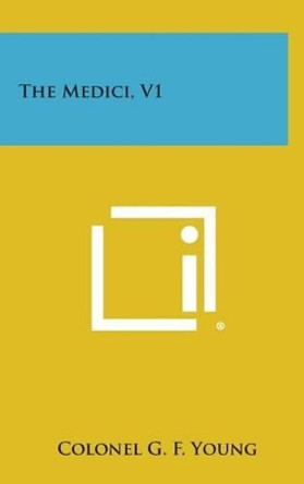 The Medici, V1 by Colonel G F Young 9781258944162