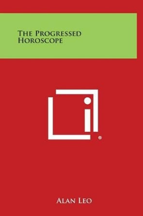 The Progressed Horoscope by Alan Leo 9781258950033