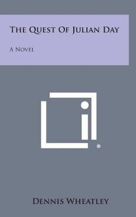 The Quest of Julian Day by Dennis Wheatley 9781258950705