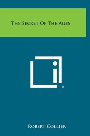 The Secret of the Ages by Robert Collier 9781258954178