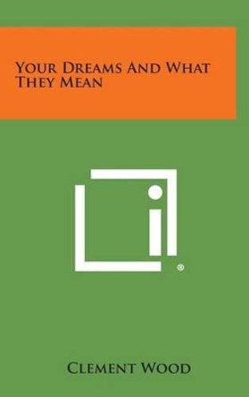 Your Dreams and What They Mean by Clement Wood 9781258975173