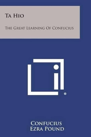 Ta Hio: The Great Learning of Confucius by Confucius 9781258980078