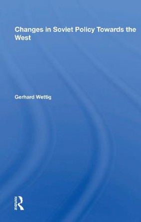 Changes In Soviet Policy Towards The West by Gerhard Wettig