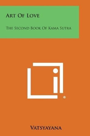 Art of Love: The Second Book of Kama Sutra by Vatsyayana 9781258990268 Art of Love: The Second Book of Kama Sutra by Vatsyayana 9781258990268