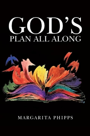 God's Plan All Along by Margarita Phipps 9780228851912