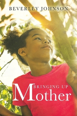 Bringing up Mother by Beverley Johnson 9780228868538