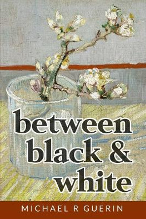 between black & white: short poems about life by Michael R Guerin 9780578415246