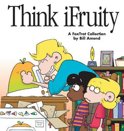 Think Ifruity: a Foxtrot Collection: A Foxtrot Colle by Bill Amend 9780740704543