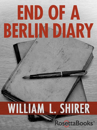 End of a Berlin Diary by William L. Shirer 9780795300912 End of a Berlin Diary by William L. Shirer 9780795300912