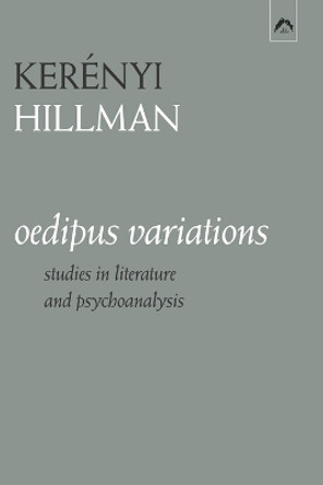 Oedipus Variations: Studies in Literature and Psychoanalysis by James Hillman 9780882149905