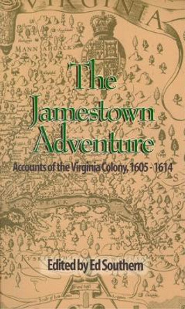 Jamestown Adventure, The: Accounts of the Virginia Colony, 1605-1614 by Ed Southern 9780895873026