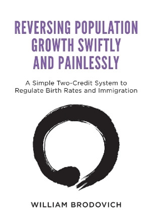 Reversing Population Growth Swiftly and Painlessly by William W Brodovich 9780985555184