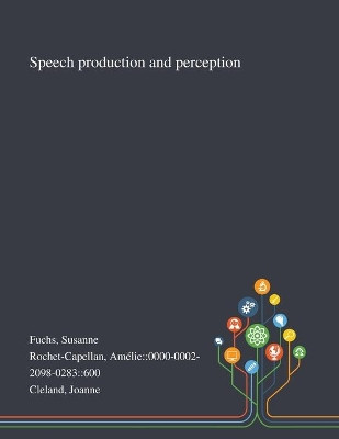Speech Production and Perception by Susanne Fuchs 9781013293962