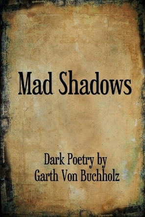 Mad Shadows by Garth Von Buchholz 9781105958823