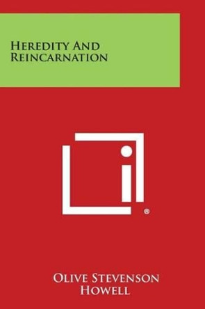Heredity and Reincarnation by Olive Stevenson Howell 9781258995058